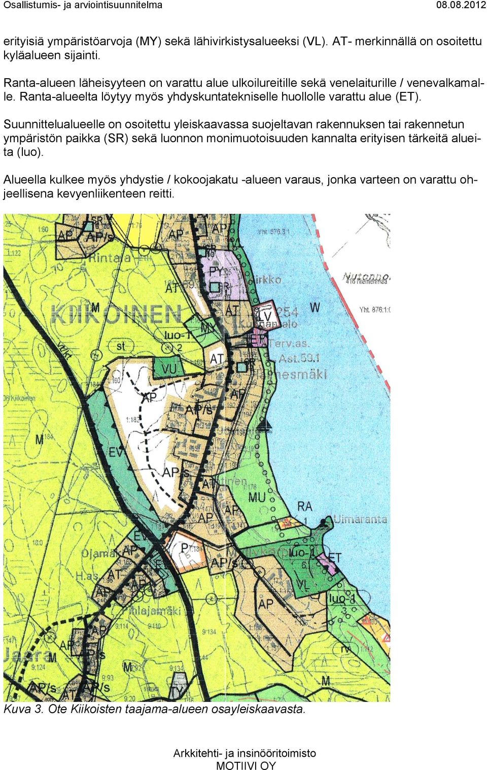 Ranta-alueelta löytyy myös yhdyskuntatekniselle huollolle varattu alue (ET).