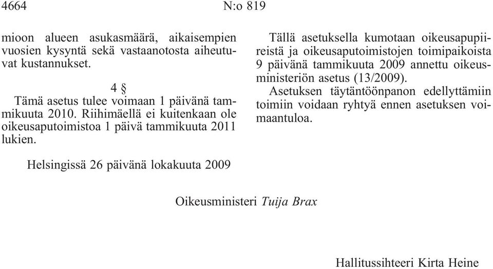 Tällä asetuksella kumotaan oikeusapupiireistä ja oikeusaputoimistojen toimipaikoista 9 päivänä tammikuuta 2009 annettu oikeusministeriön asetus