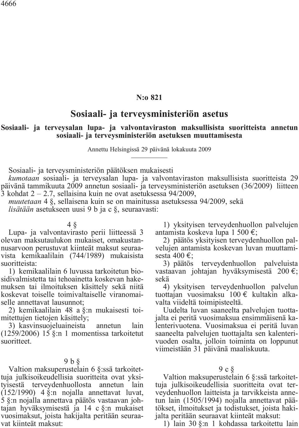 tammikuuta 2009 annetun sosiaali- ja terveysministeriön asetuksen (36/2009) liitteen 3 kohdat 2 2.