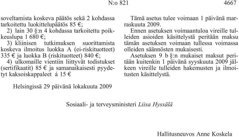 asetus tulee voimaan 1 päivänä marraskuuta 2009.