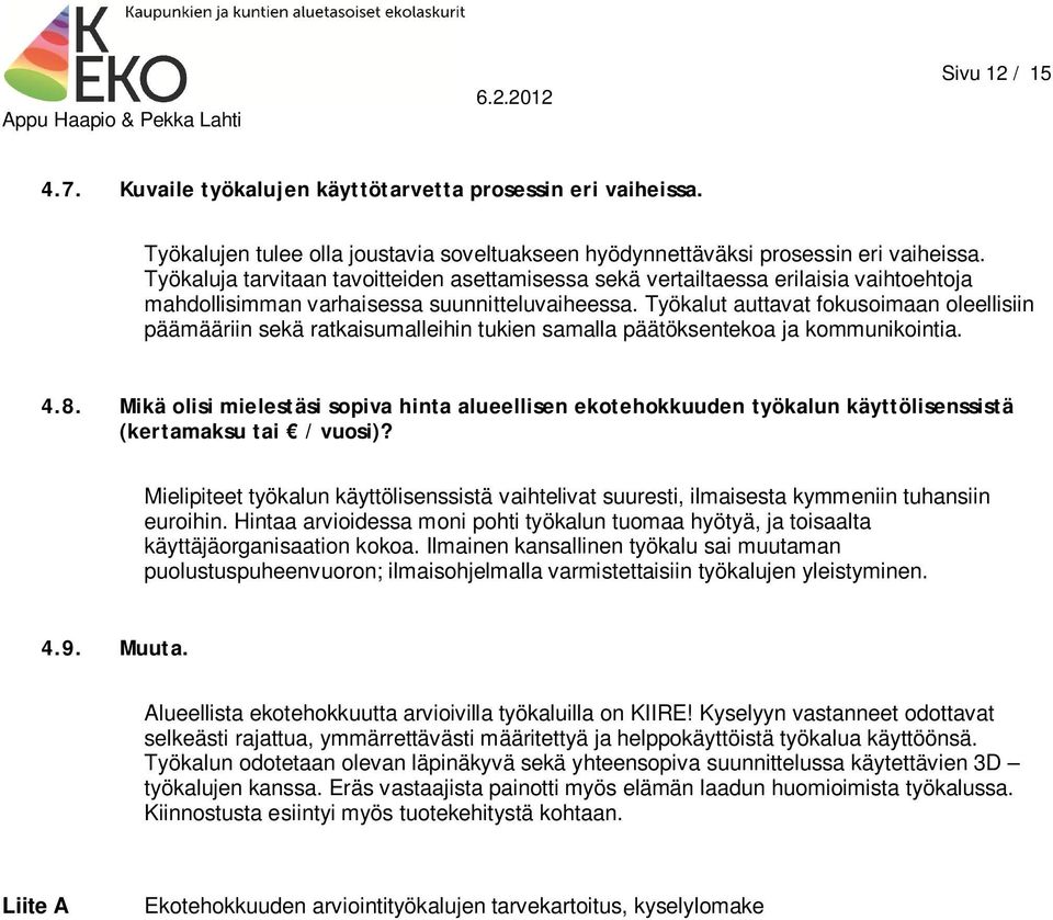 Työkalut auttavat fokusoimaan oleellisiin päämääriin sekä ratkaisumalleihin tukien samalla päätöksentekoa ja kommunikointia. 4.8.