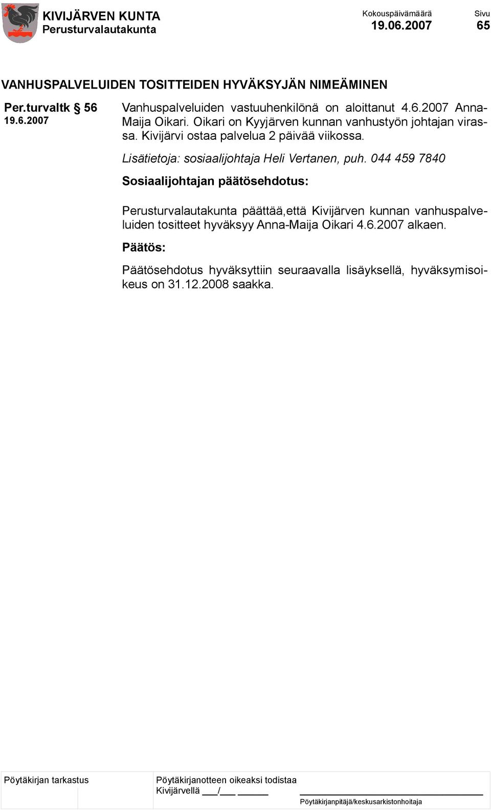 Oikari on Kyyjärven kunnan vanhustyön johtajan virassa. Kivijärvi ostaa palvelua 2 päivää viikossa.