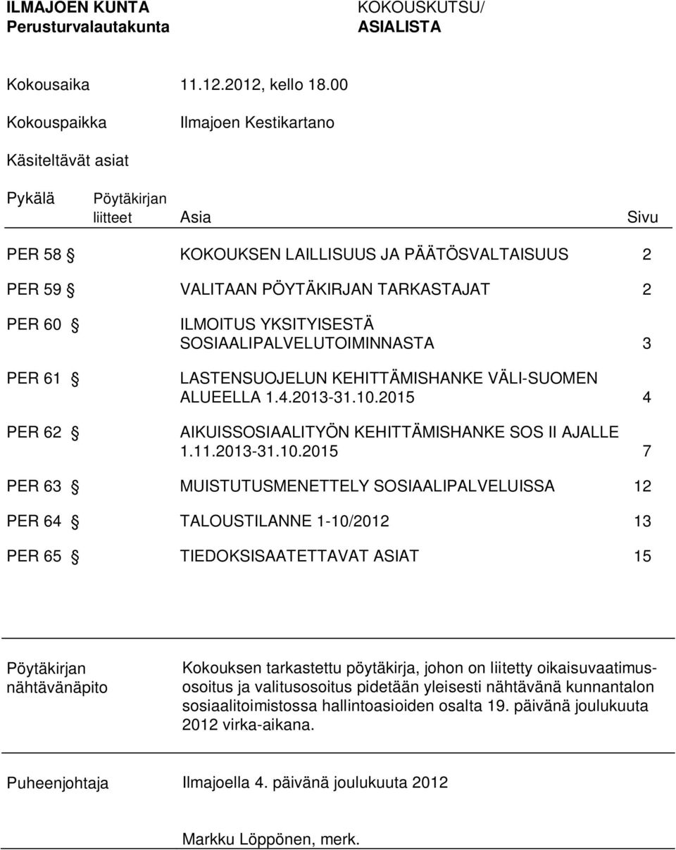 ILMOITUS YKSITYISESTÄ SOSIAALIPALVELUTOIMINNASTA 3 LASTENSUOJELUN KEHITTÄMISHANKE VÄLI-SUOMEN ALUEELLA 1.4.2013-31.10.