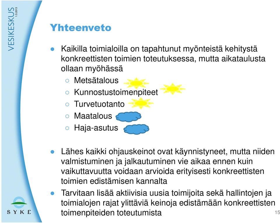 valmistuminen ja jalkautuminen vie aikaa ennen kuin vaikuttavuutta voidaan arvioida erityisesti konkreettisten toimien edistämisen kannalta
