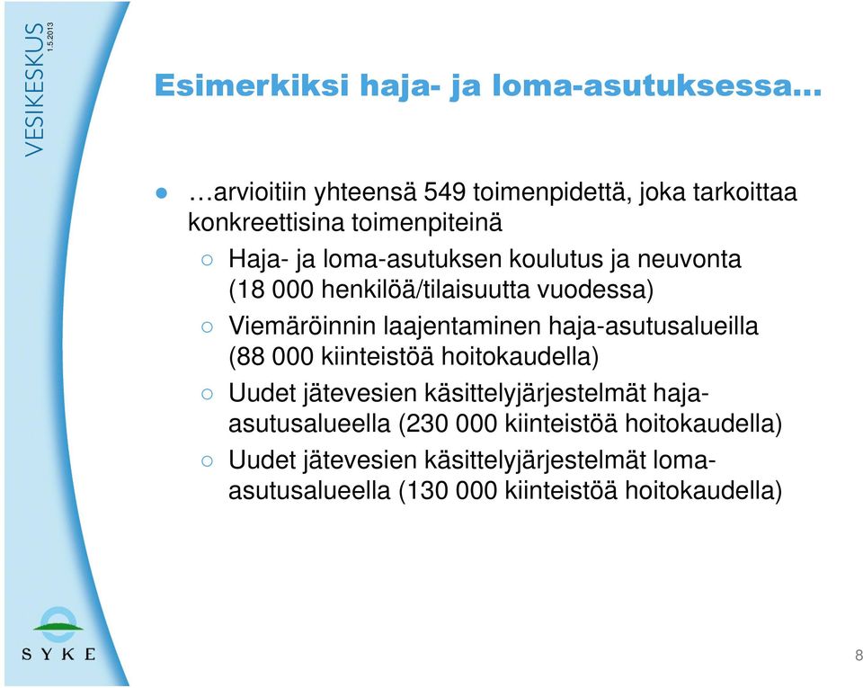 laajentaminen haja-asutusalueilla (88 000 kiinteistöä hoitokaudella) Uudet jätevesien käsittelyjärjestelmät