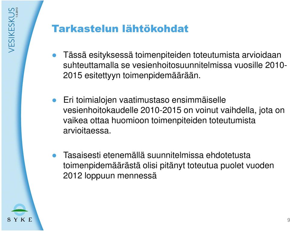 Eri toimialojen vaatimustaso ensimmäiselle vesienhoitokaudelle 2010-2015 on voinut vaihdella, jota on vaikea ottaa