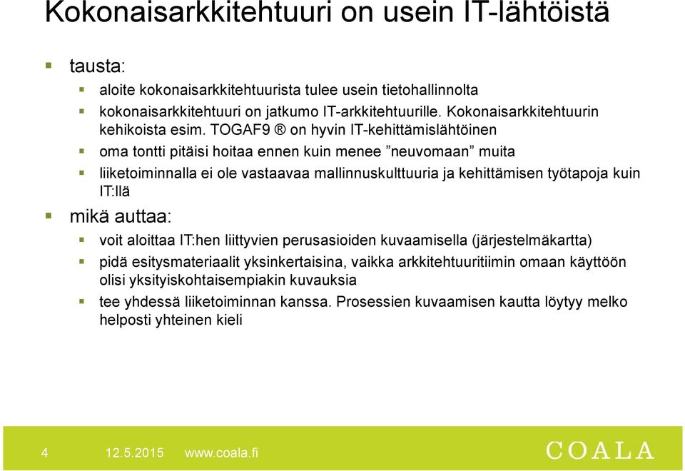 TOGAF9 on hyvin IT-kehittämislähtöinen oma tontti pitäisi hoitaa ennen kuin menee neuvomaan muita liiketoiminnalla ei ole vastaavaa mallinnuskulttuuria ja kehittämisen työtapoja