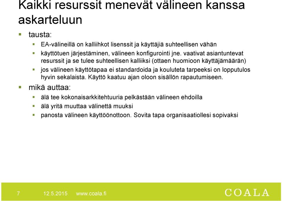 vaativat asiantuntevat resurssit ja se tulee suhteellisen kalliiksi (ottaen huomioon käyttäjämäärän) jos välineen käyttötapaa ei standardoida ja kouluteta
