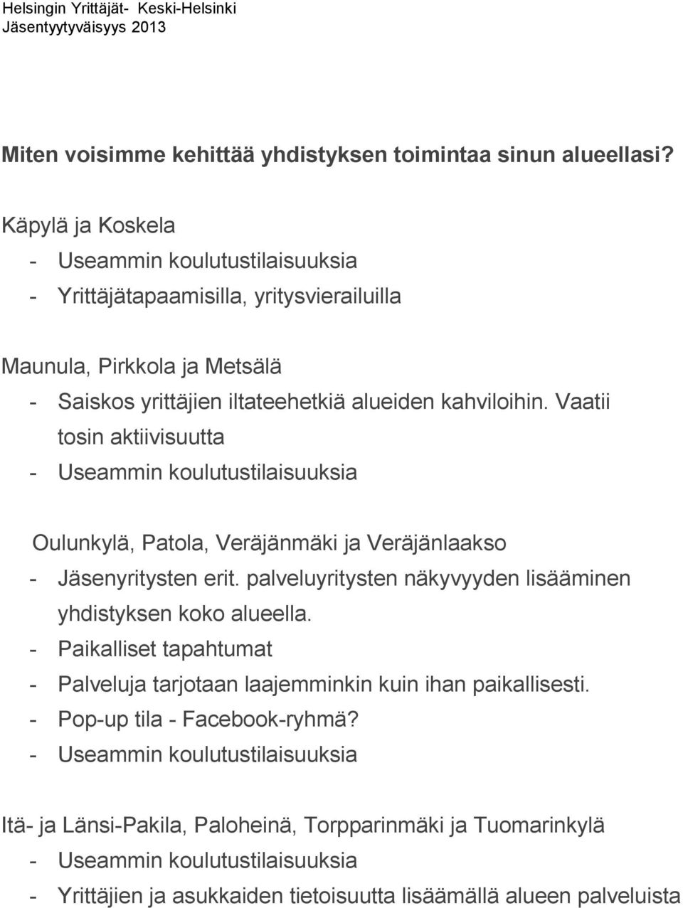 Vaatii tosin aktiivisuutta - Useammin koulutustilaisuuksia Oulunkylä, Patola, Veräjänmäki ja Veräjänlaakso - Jäsenyritysten erit.
