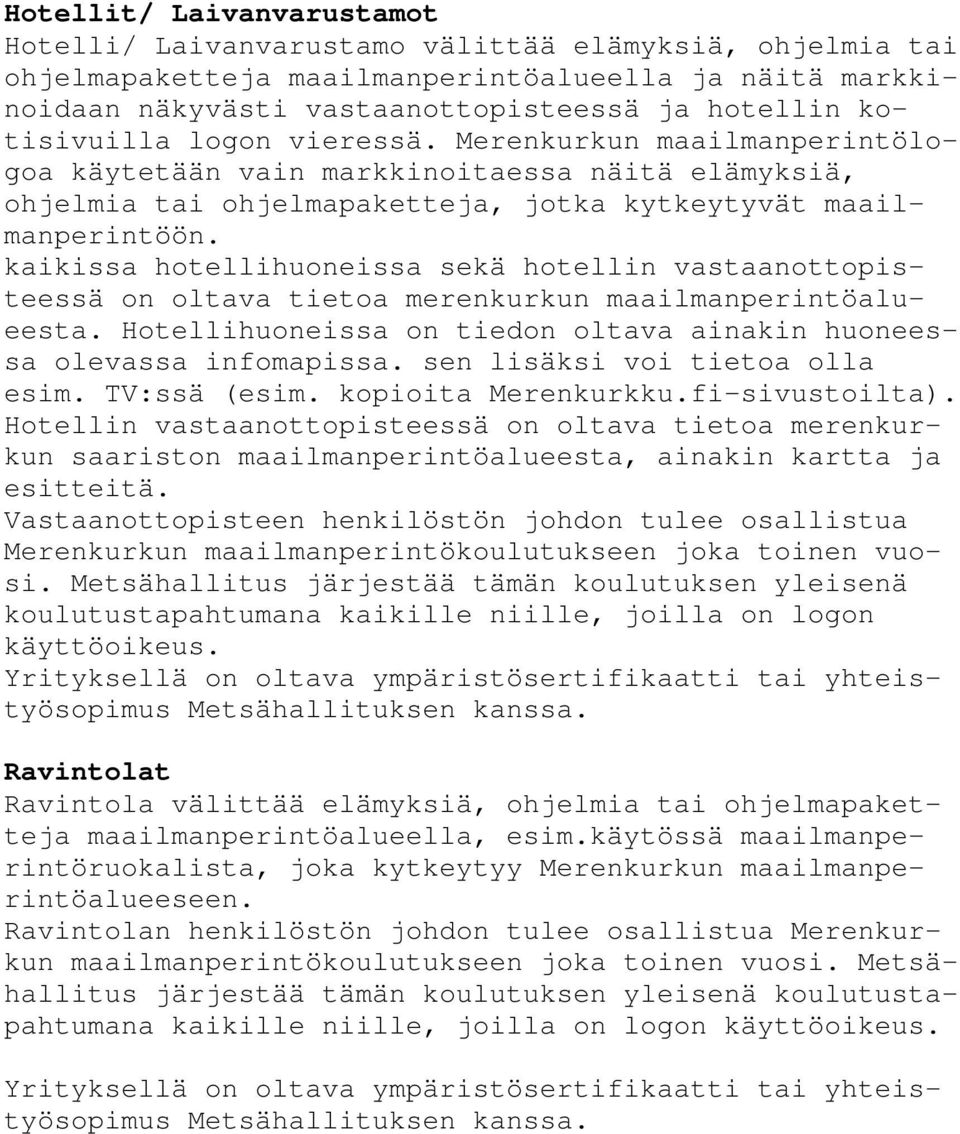 kaikissa hotellihuoneissa sekä hotellin vastaanottopisteessä on oltava tietoa merenkurkun maailmanperintöalueesta. Hotellihuoneissa on tiedon oltava ainakin huoneessa olevassa infomapissa.
