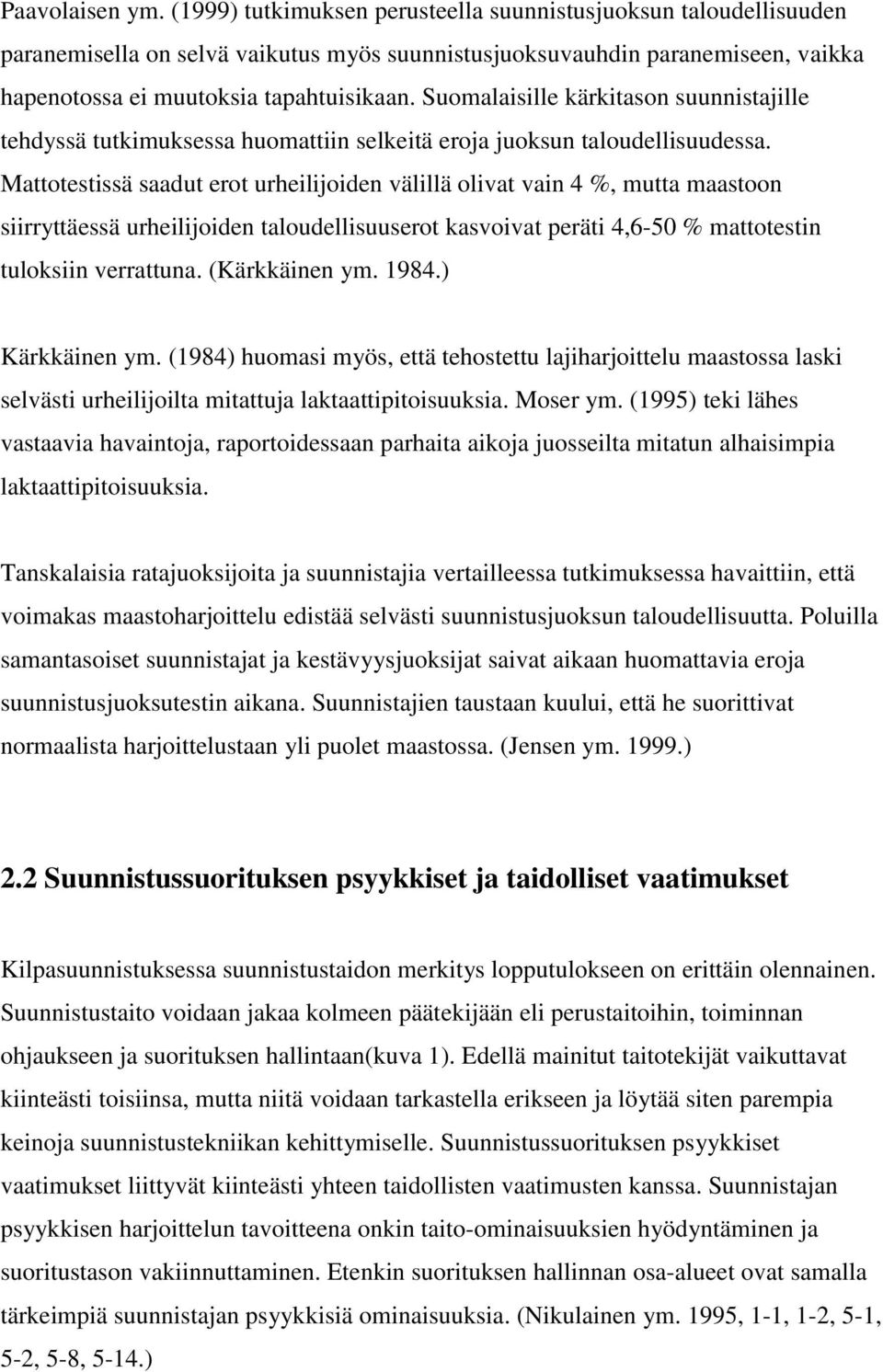 Suomalaisille kärkitason suunnistajille tehdyssä tutkimuksessa huomattiin selkeitä eroja juoksun taloudellisuudessa.