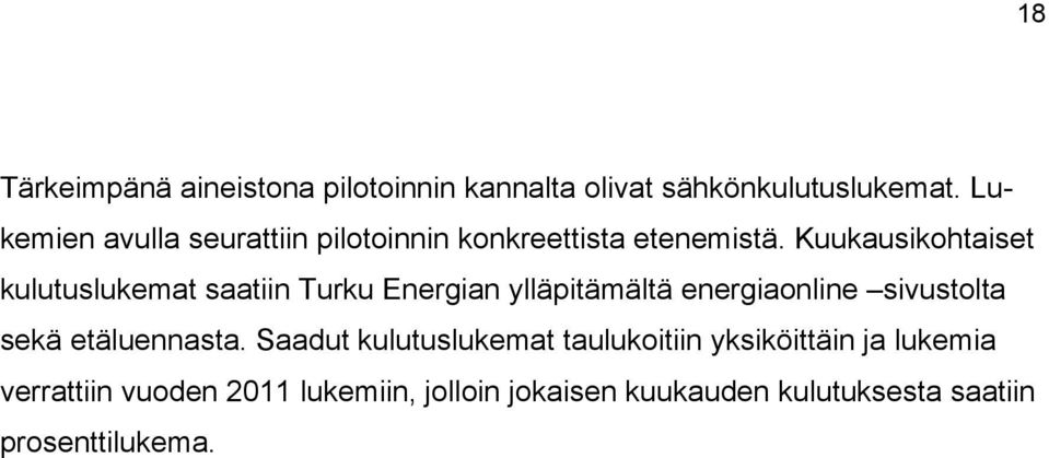 Kuukausikohtaiset kulutuslukemat saatiin Turku Energian ylläpitämältä energiaonline sivustolta sekä