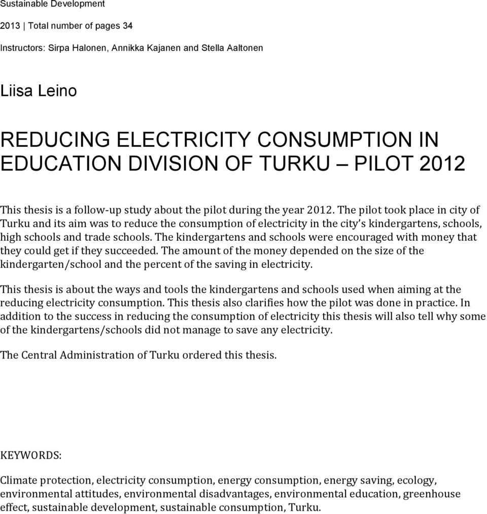 The pilot took place in city of Turku and its aim was to reduce the consumption of electricity in the city s kindergartens, schools, high schools and trade schools.
