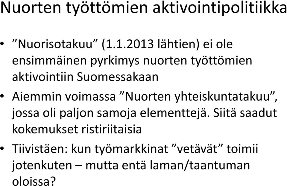 Aiemmin voimassa Nuorten yhteiskuntatakuu, jossa oli paljon samoja elementtejä.