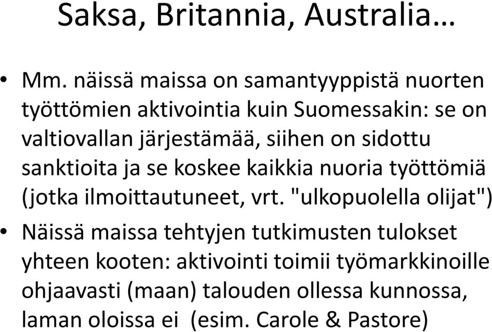 järjestämää, siihen on sidottu sanktioita ja se koskee kaikkia nuoria työttömiä (jotka ilmoittautuneet, vrt.