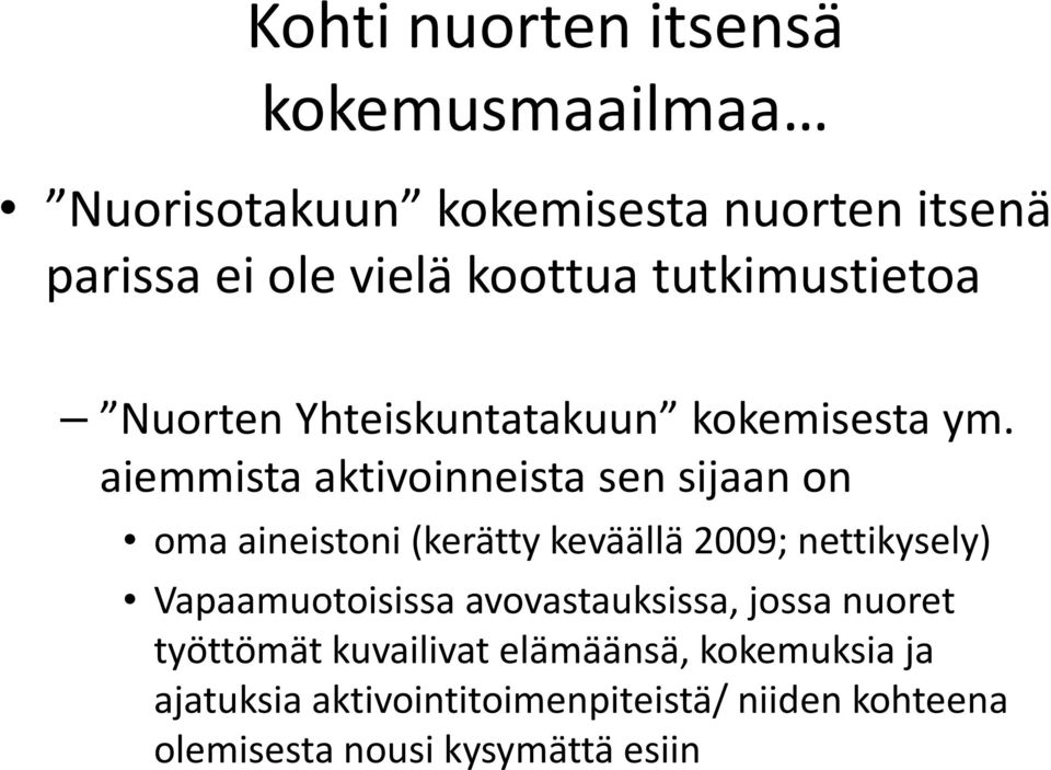 aiemmista aktivoinneista sen sijaan on oma aineistoni (kerätty keväällä 2009; nettikysely) Vapaamuotoisissa