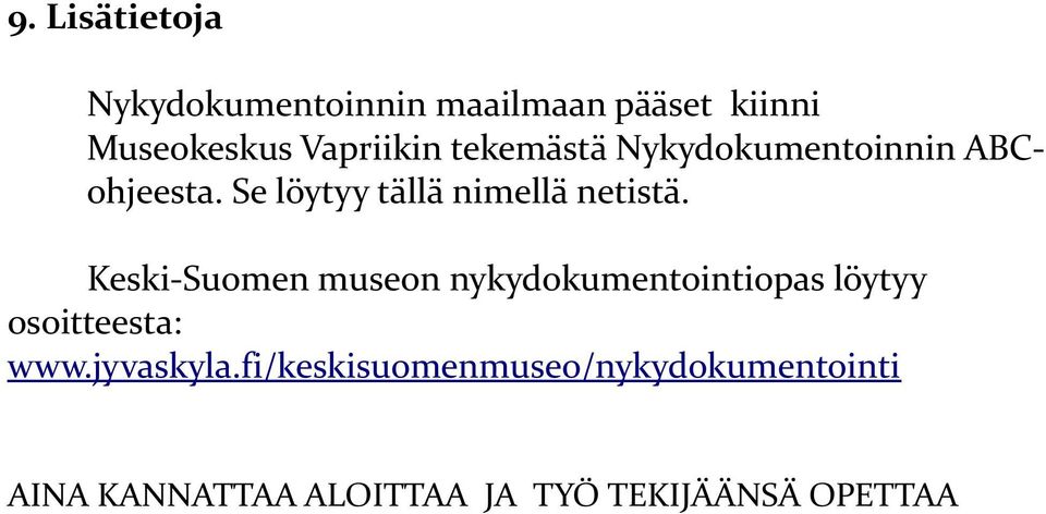 Keski-Suomen museon nykydokumentointiopas löytyy osoitteesta: www.jyvaskyla.