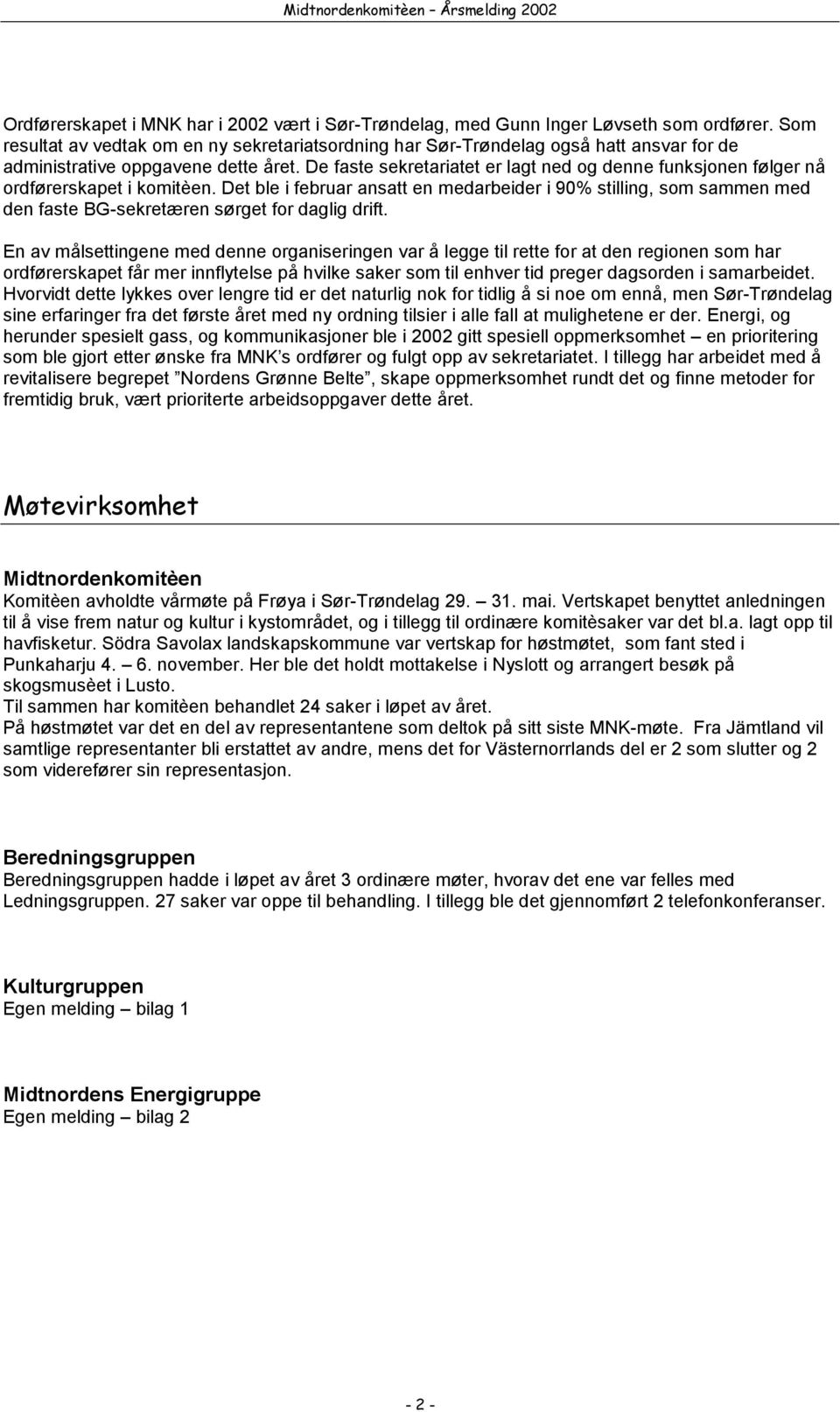 De faste sekretariatet er lagt ned og denne funksjonen følger nå ordførerskapet i komitèen.