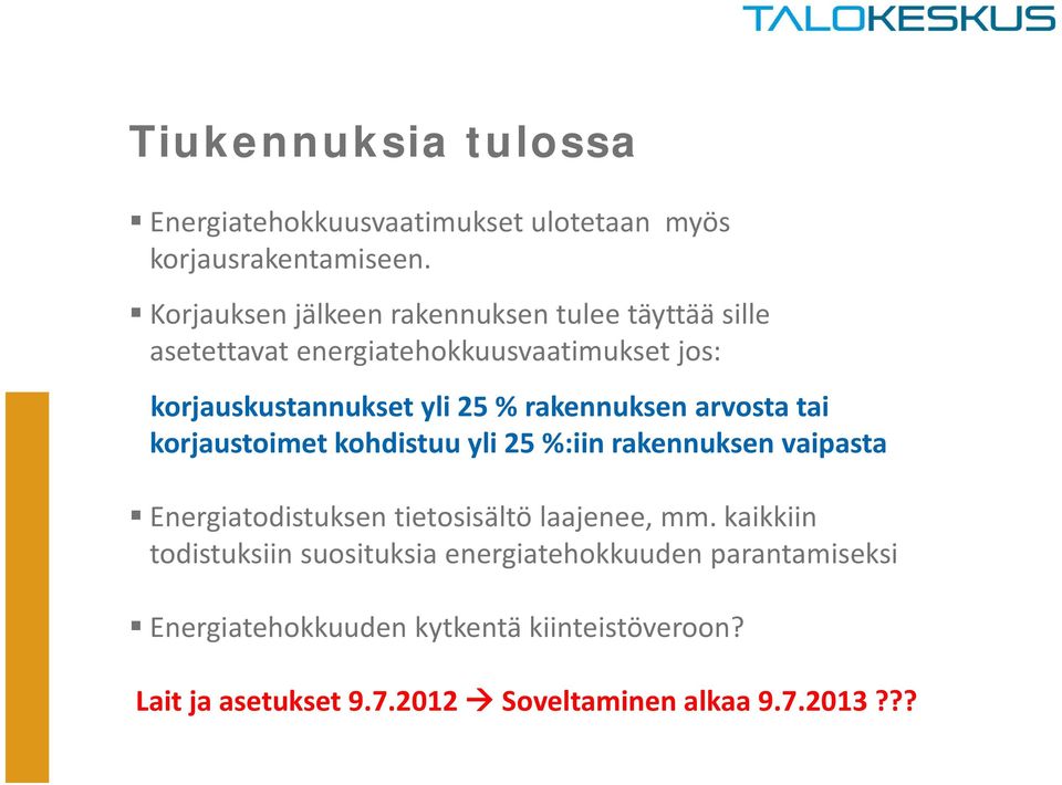 rakennuksen arvosta tai korjaustoimet kohdistuu yli 25 %:iin rakennuksen vaipasta Energiatodistuksen tietosisältö laajenee, mm.