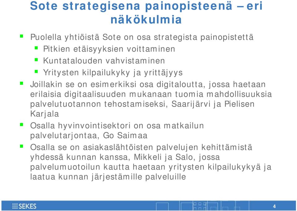 mahdollisuuksia palvelutuotannon tehostamiseksi, Saarijärvi ja Pielisen Karjala Osalla hyvinvointisektori on osa matkailun palvelutarjontaa, Go Saimaa Osalla se on