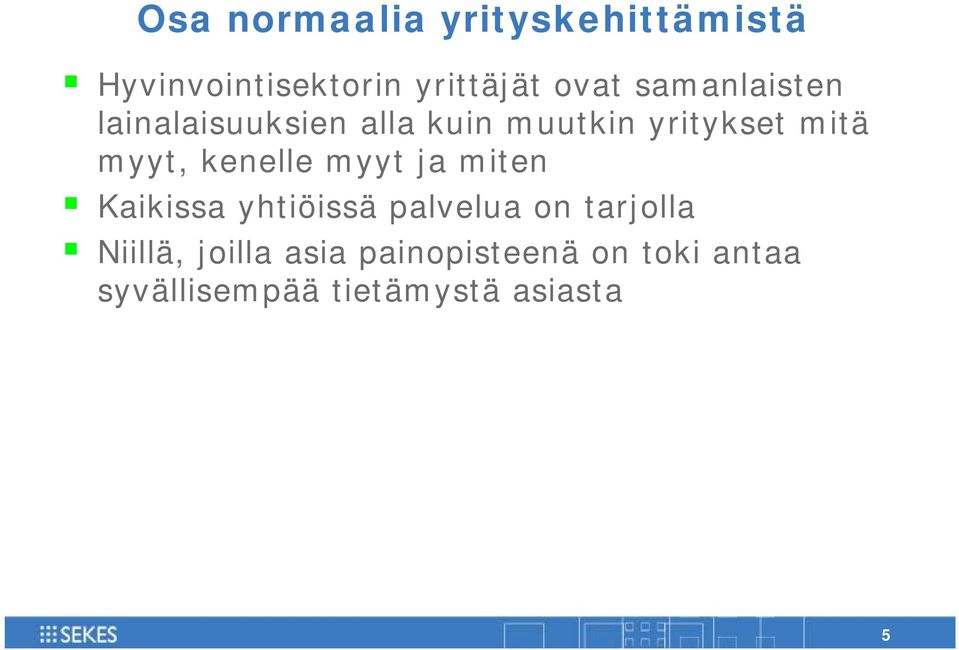 myyt, kenelle myyt ja miten Kaikissa yhtiöissä palvelua on tarjolla