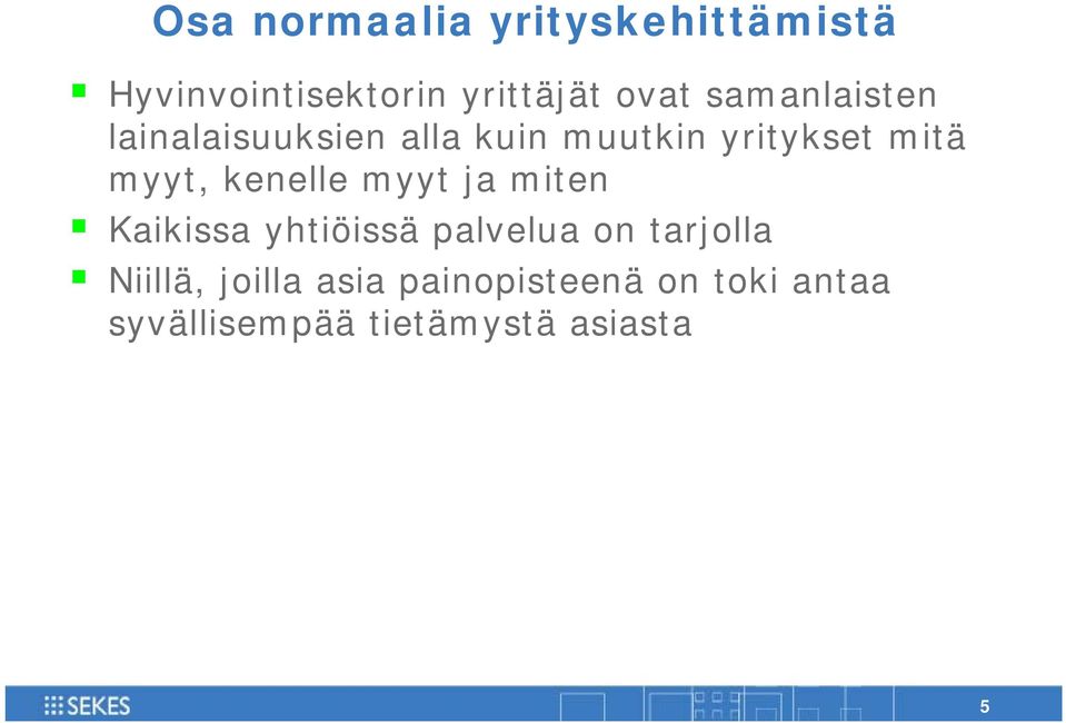 myyt, kenelle myyt ja miten Kaikissa yhtiöissä palvelua on tarjolla