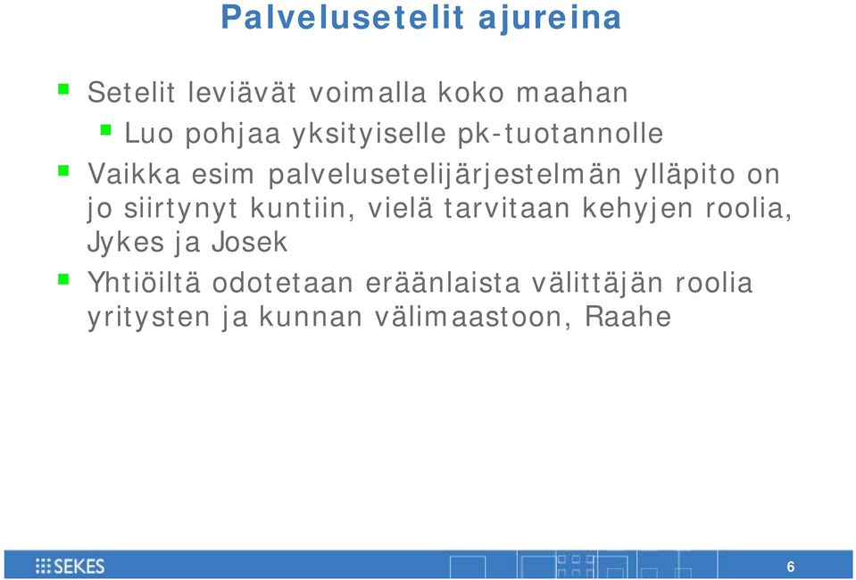 jo siirtynyt kuntiin, vielä tarvitaan kehyjen roolia, Jykes ja Josek