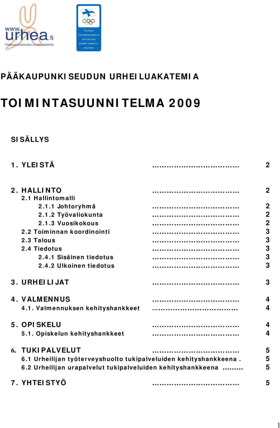 URHEILIJAT 3 4. VALMENNUS 4 4.1. Valmennuksen kehityshankkeet 4 5. OPISKELU 4 5.1. Opiskelun kehityshankkeet 4 6. TUKIPALVELUT 5 6.