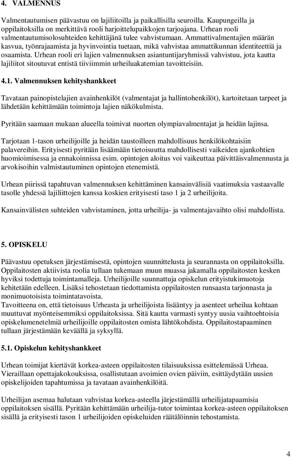 Ammattivalmentajien määrän kasvua, työnrajaamista ja hyvinvointia tuetaan, mikä vahvistaa ammattikunnan identiteettiä ja osaamista.