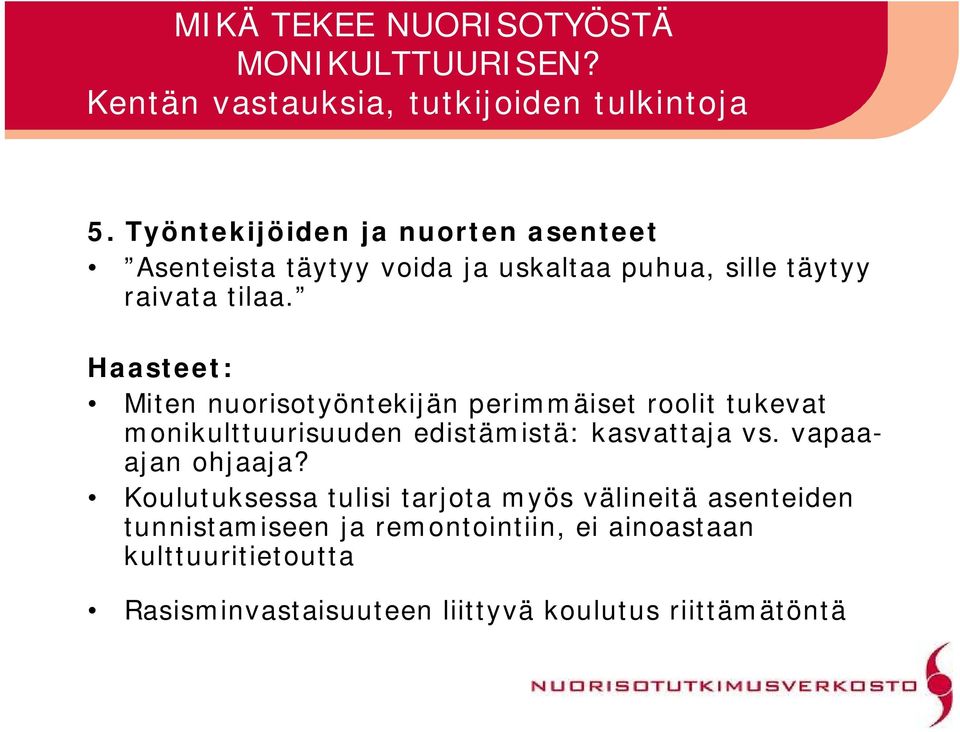 Haasteet: Miten nuorisotyöntekijän perimmäiset roolit tukevat monikulttuurisuuden edistämistä: kasvattaja vs.