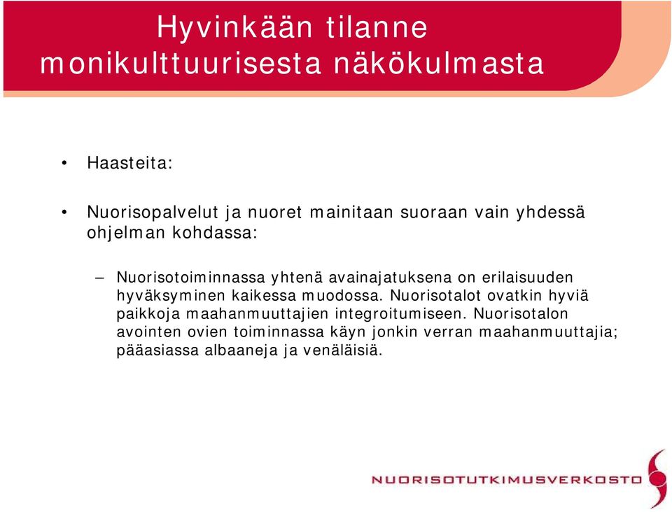 hyväksyminen kaikessa muodossa. Nuorisotalot ovatkin hyviä paikkoja maahanmuuttajien integroitumiseen.