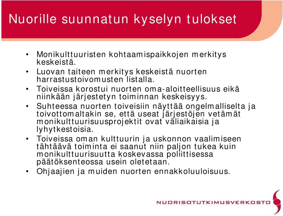 Suhteessa nuorten toiveisiin näyttää ongelmalliselta ja toivottomaltakin se, että useat järjestöjen vetämät monikulttuurisuusprojektit ovat väliaikaisia ja