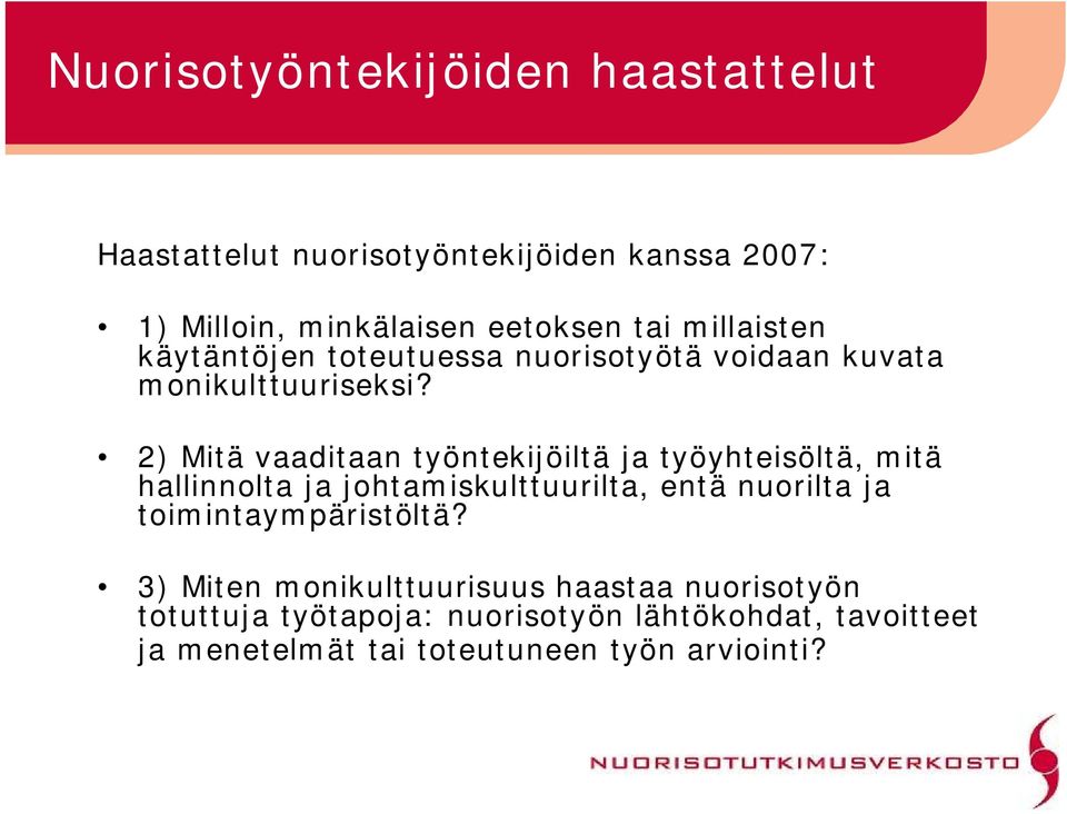 2) Mitä vaaditaan työntekijöiltä ja työyhteisöltä, mitä hallinnolta ja johtamiskulttuurilta, entä nuorilta ja