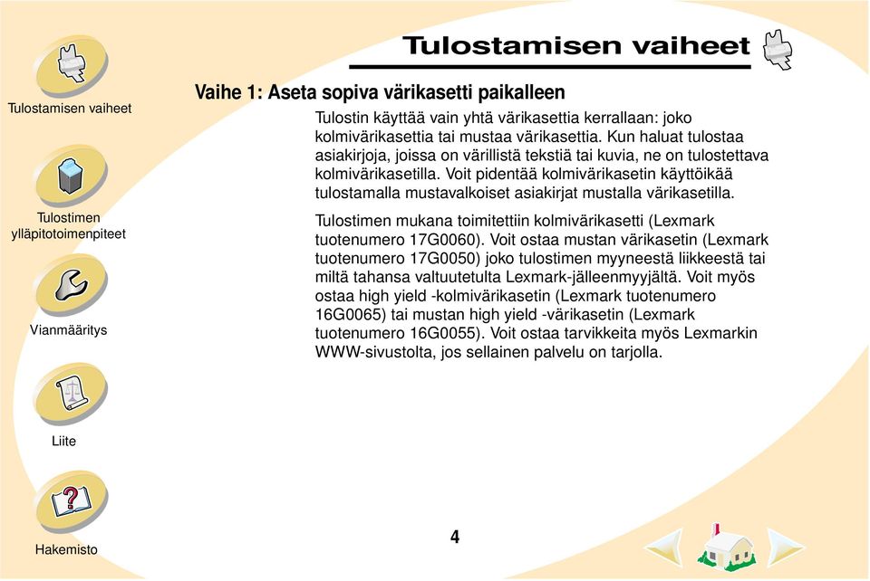 Voit pidentää kolmivärikasetin käyttöikää tulostamalla mustavalkoiset asiakirjat mustalla värikasetilla. mukana toimitettiin kolmivärikasetti (Lexmark tuotenumero 17G0060).