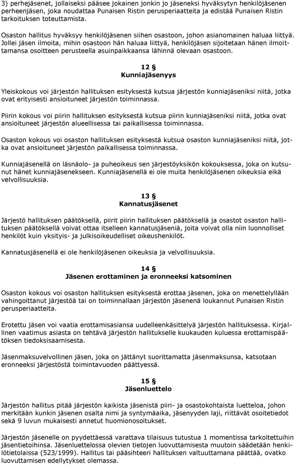 Jollei jäsen ilmoita, mihin osastoon hän haluaa liittyä, henkilöjäsen sijoitetaan hänen ilmoittamansa osoitteen perusteella asuinpaikkaansa lähinnä olevaan osastoon.