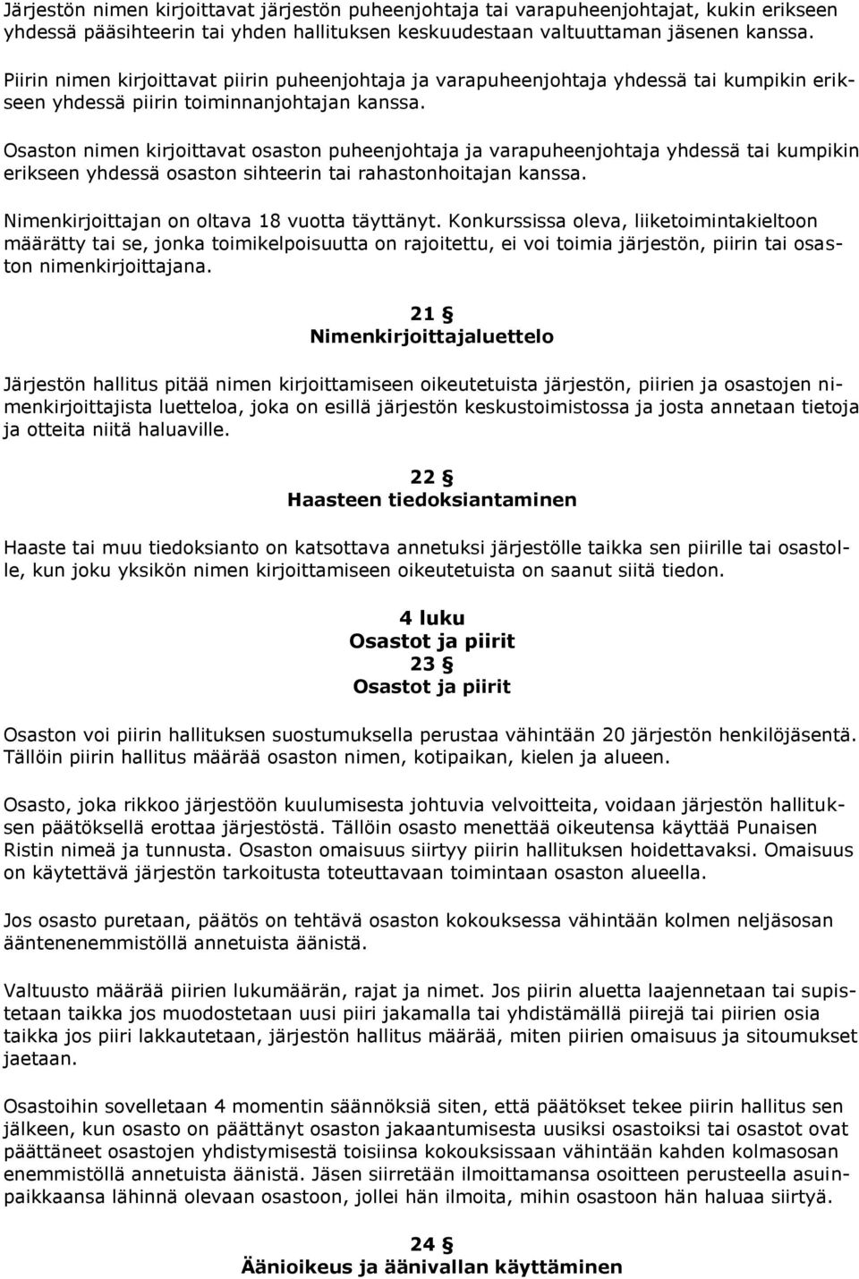 Osaston nimen kirjoittavat osaston puheenjohtaja ja varapuheenjohtaja yhdessä tai kumpikin erikseen yhdessä osaston sihteerin tai rahastonhoitajan kanssa.