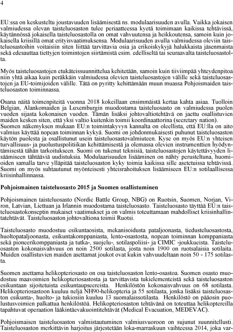 jokaisella kriisillä omat erityisvaatimuksensa.