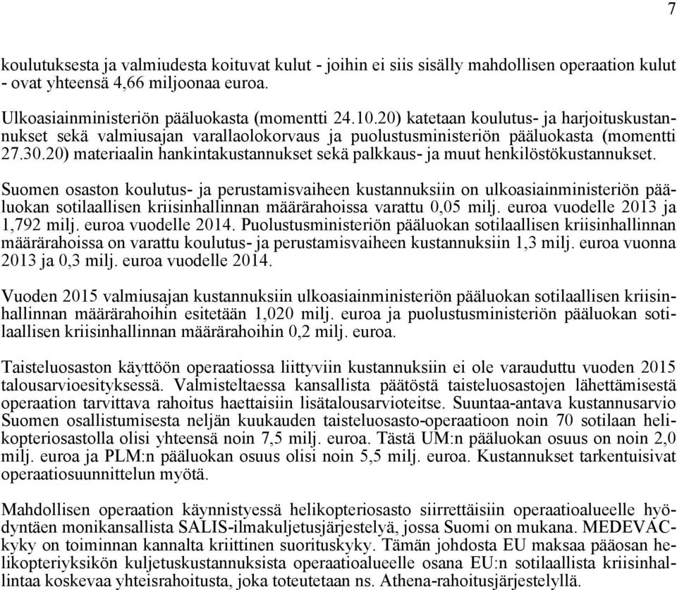20) materiaalin hankintakustannukset sekä palkkaus- ja muut henkilöstökustannukset.