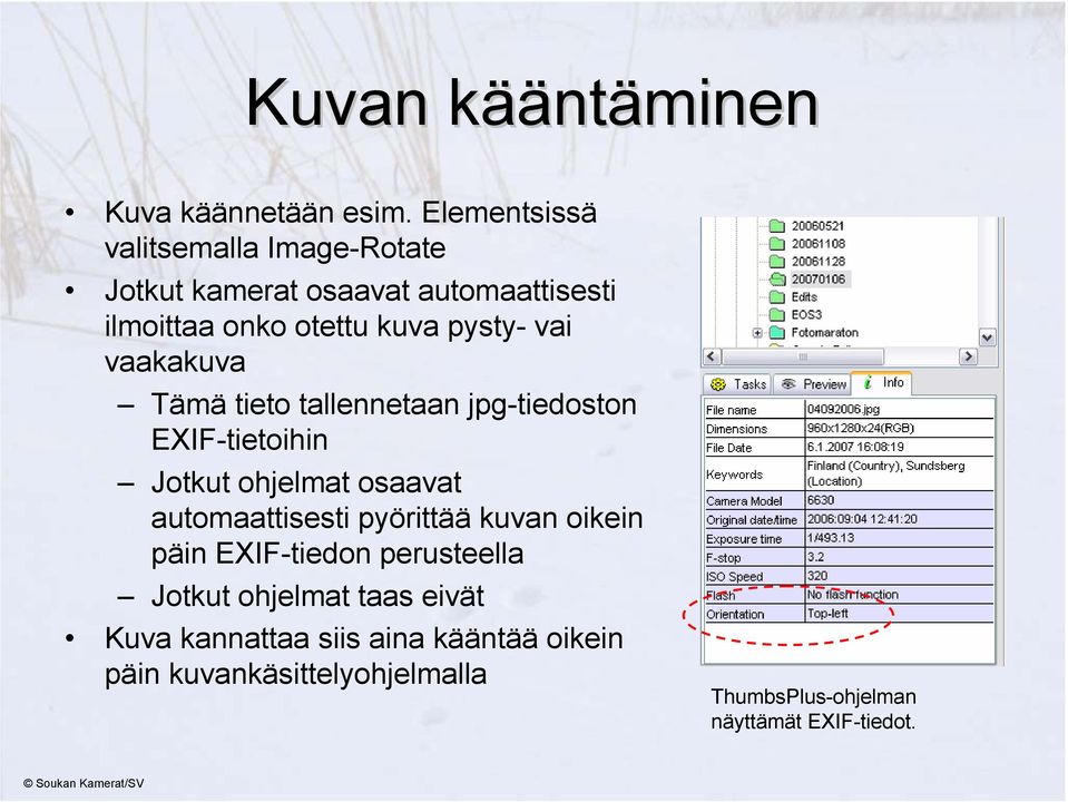 vai vaakakuva Tämä tieto tallennetaan jpg-tiedoston EXIF-tietoihin Jotkut ohjelmat osaavat automaattisesti