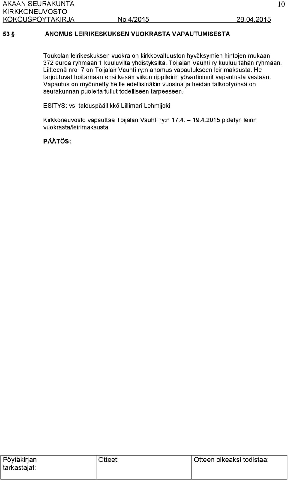 He tarjoutuvat hoitamaan ensi kesän viikon rippileirin yövartioinnit vapautusta vastaan.