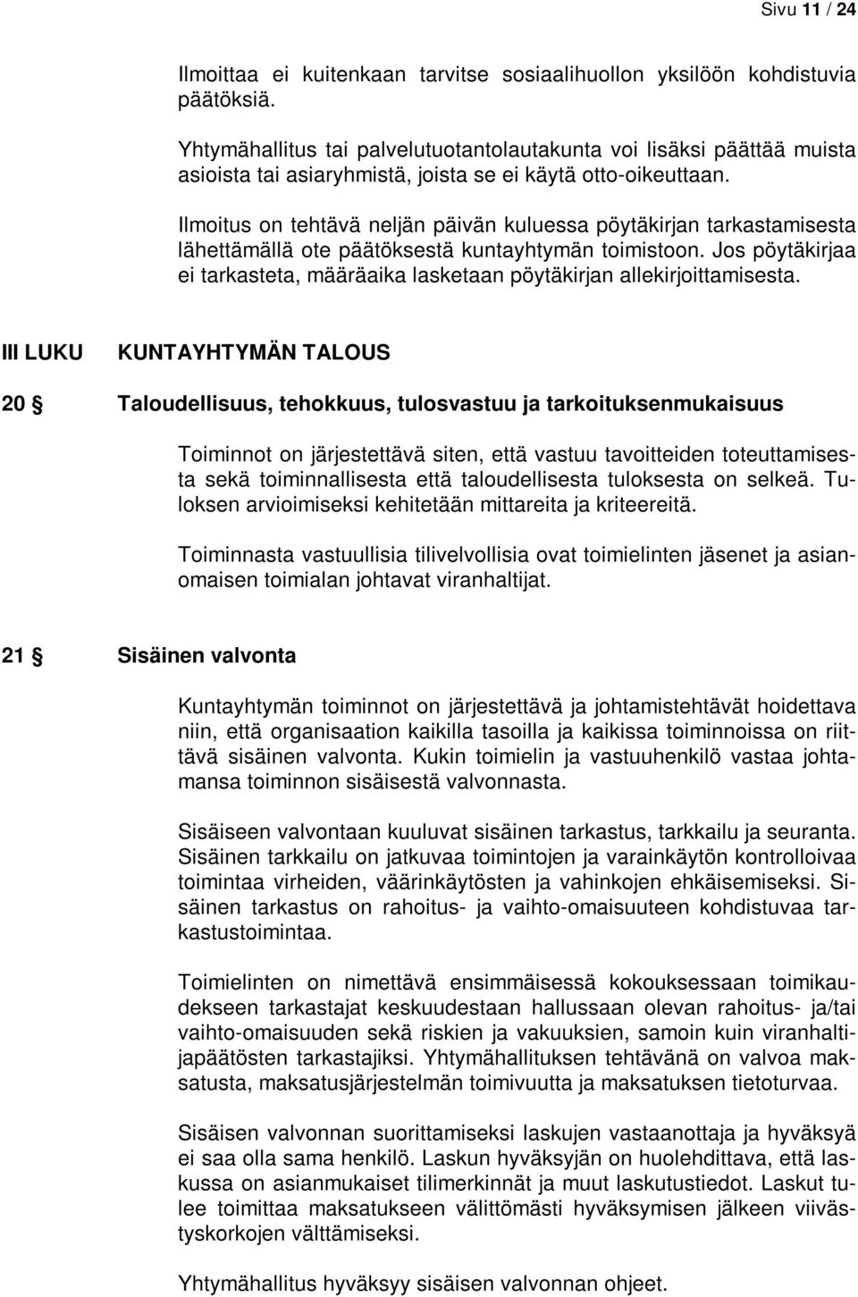 Ilmoitus on tehtävä neljän päivän kuluessa pöytäkirjan tarkastamisesta lähettämällä ote päätöksestä kuntayhtymän toimistoon.