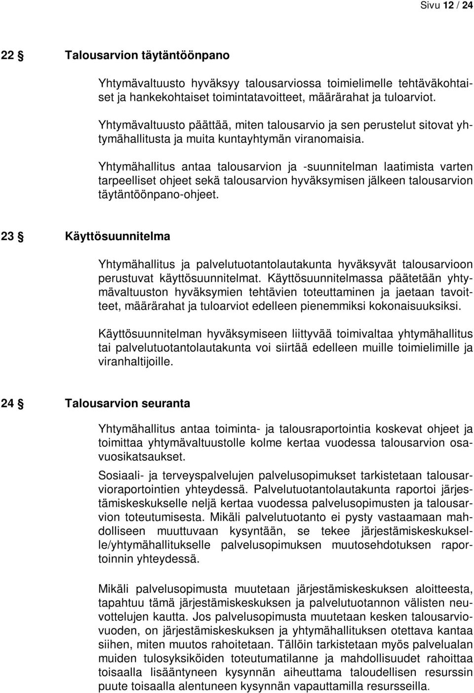 Yhtymähallitus antaa talousarvion ja -suunnitelman laatimista varten tarpeelliset ohjeet sekä talousarvion hyväksymisen jälkeen talousarvion täytäntöönpano-ohjeet.