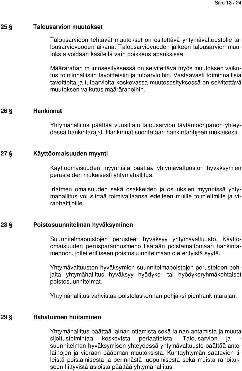 Määrärahan muutosesityksessä on selvitettävä myös muutoksen vaikutus toiminnallisiin tavoitteisiin ja tuloarvioihin.