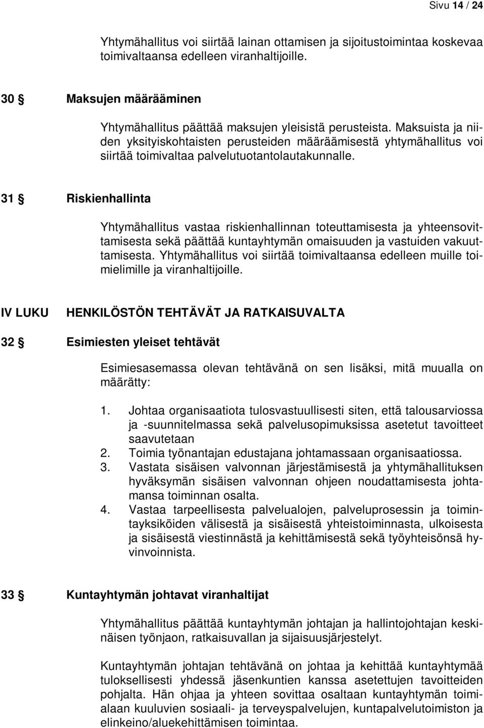 Maksuista ja niiden yksityiskohtaisten perusteiden määräämisestä yhtymähallitus voi siirtää toimivaltaa palvelutuotantolautakunnalle.