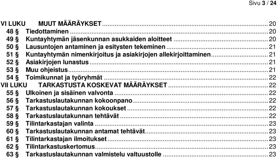 .. 22 VII LUKU TARKASTUSTA KOSKEVAT MÄÄRÄYKSET... 22 55 Ulkoinen ja sisäinen valvonta... 22 56 Tarkastuslautakunnan kokoonpano... 22 57 Tarkastuslautakunnan kokoukset.