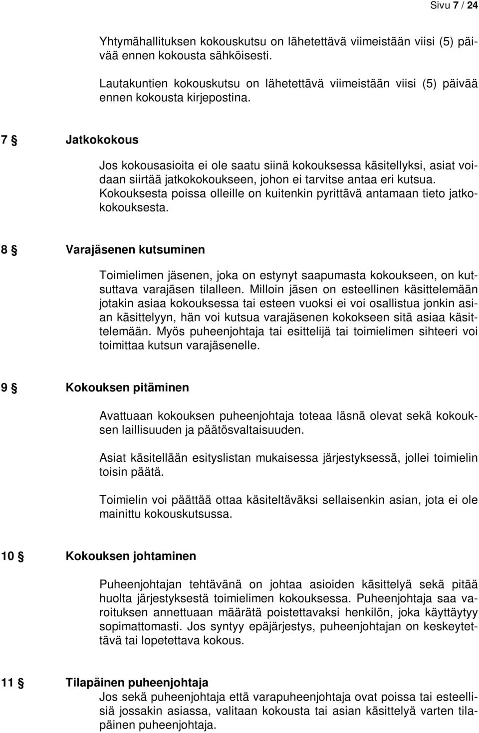 7 Jatkokokous Jos kokousasioita ei ole saatu siinä kokouksessa käsitellyksi, asiat voidaan siirtää jatkokokoukseen, johon ei tarvitse antaa eri kutsua.