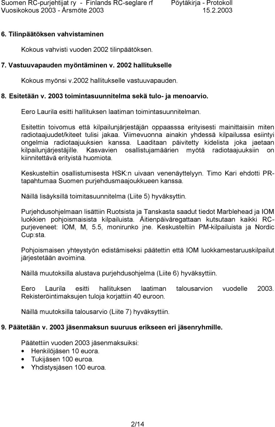 Esitettin toivomus että kilpailunjärjestäjän oppaasssa erityisesti mainittaisiin miten radiotaajuudet/kiteet tulisi jakaa.