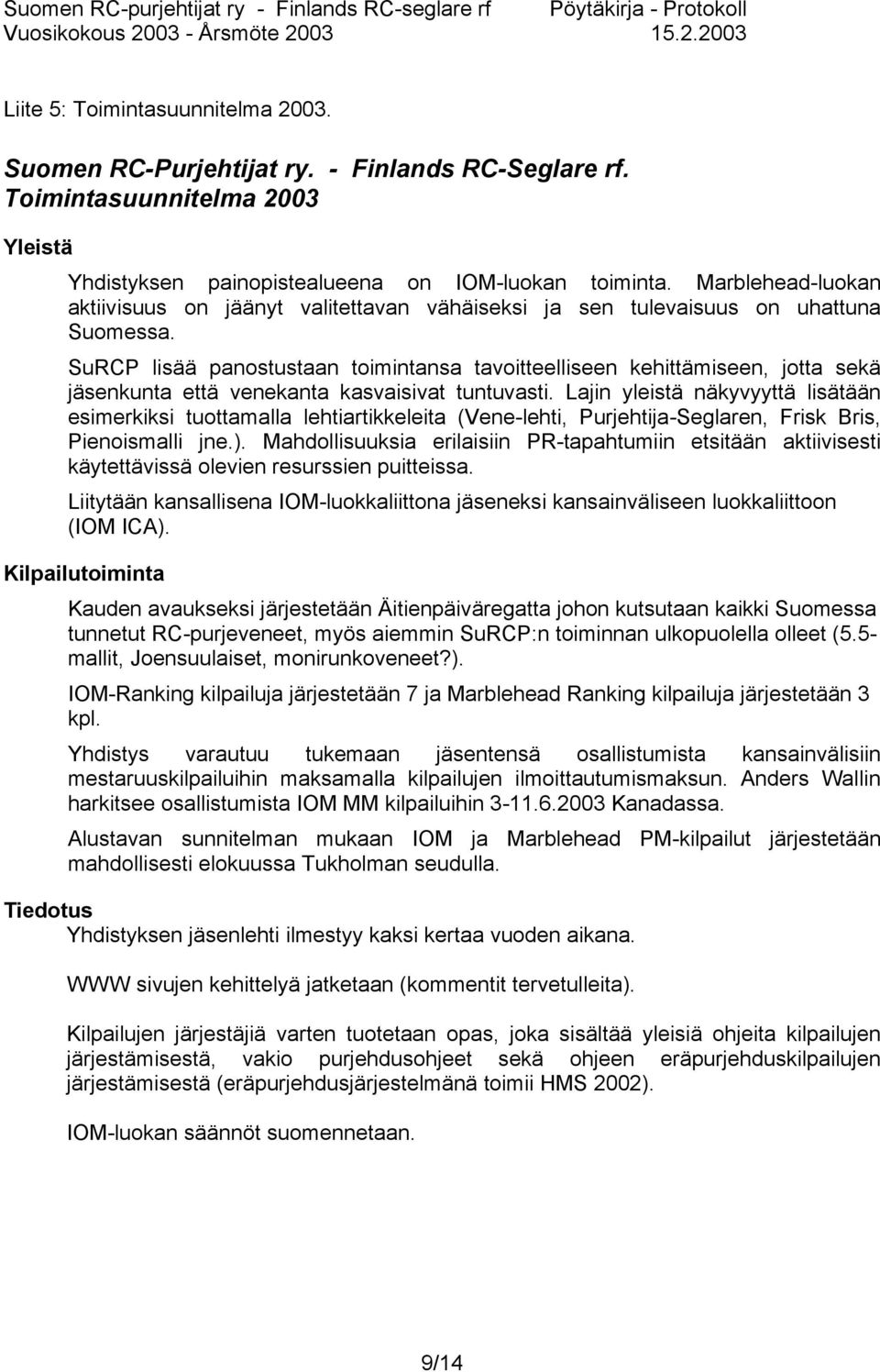 SuRCP lisää panostustaan toimintansa tavoitteelliseen kehittämiseen, jotta sekä jäsenkunta että venekanta kasvaisivat tuntuvasti.