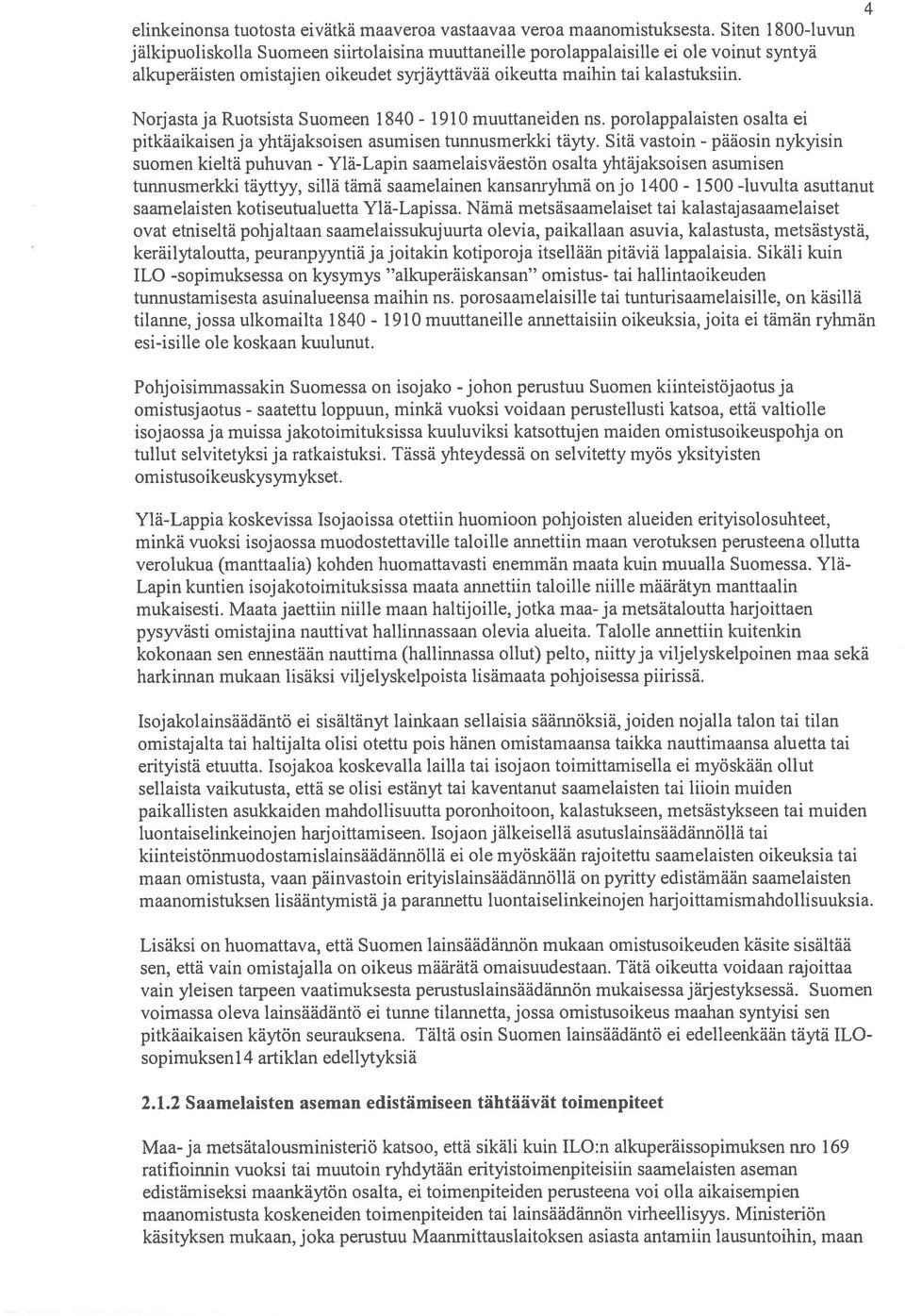 4 Norjasta ja Ruotsista Suomeen 1840-1910 rnuuttaneiden ns. porolappalaisten osalta ei pitkäaikaisen ja yhtäjaksoisen asumisen tunnusmerkki täyty.