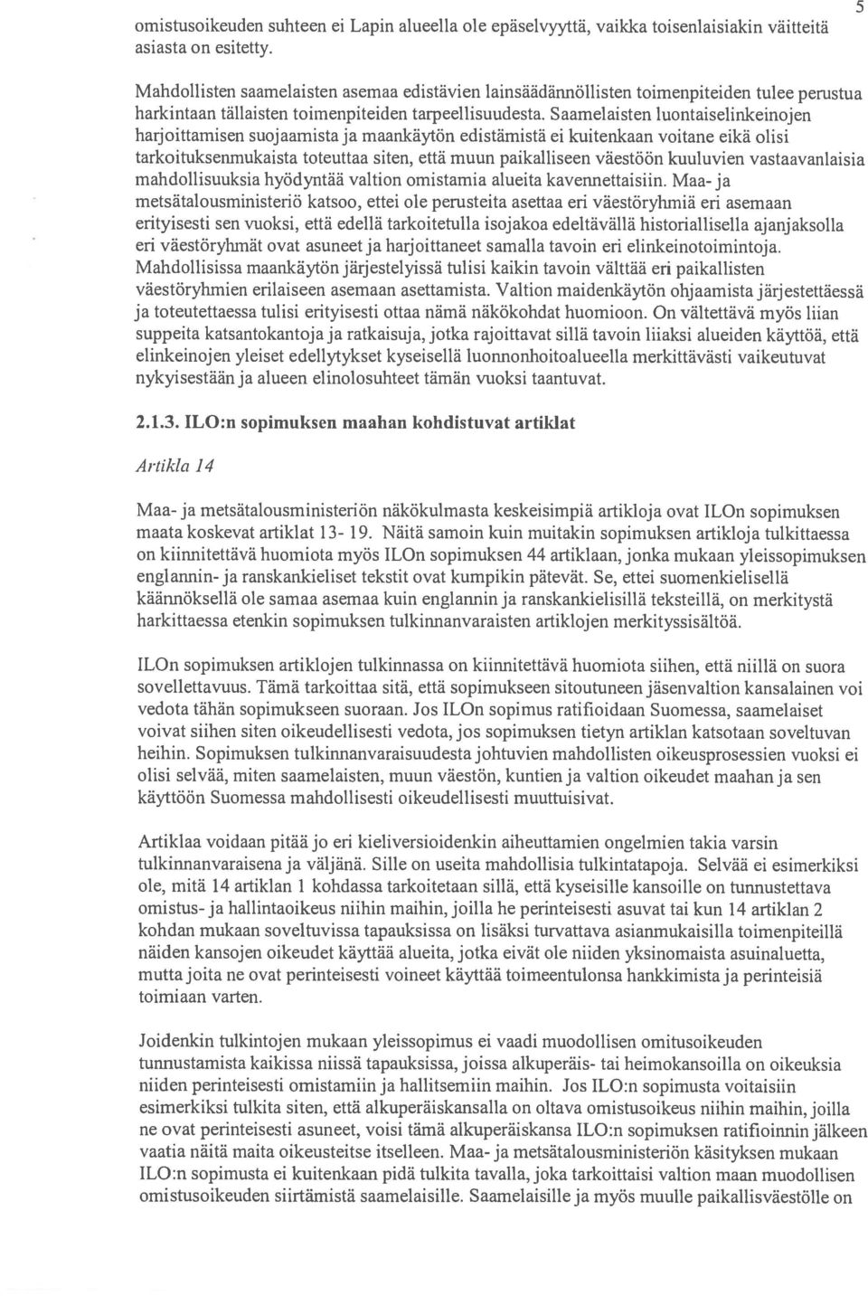 Saamelaisten luontaiselinkeinojen harjoittarnisen suojaarnistaja maankäytön edistämistä ei kuitenkaan voitane eikä olisi tarkoituksenmukaista toteuttaa siten, että muun paikalliseen väestöön